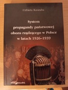 Elżbieta Kaszuba SYSTEM PROPAGANDY PAŃSTWOWEJ OBOZU RZĄDZĄCEGO W POLSCE