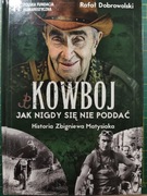 Kowboj. Jak nigdy się nie poddawać. Historia Zbigniewa Matysiaka