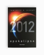 Lawrence E. Joseph - Apokalipsa 2012 Kiedy skończy się cywilizacja?