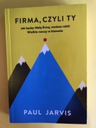 Firma, czyli Ty. Paul Jarvis. Książka. Wielkie rzeczy w biznesie.