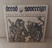 DREAD SOVEREIGN - Pray To The Devil In Man (Black Vinyl)