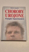 Choroby urojone Pułapki hipochondrii Michel Lejoyeux