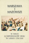 WARSZAWA I MAZOWSZE W WALCE O NIEPODLEGŁOŚĆ KRAJU 