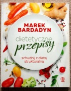 DIETETYCZNE PRZEPISY Schudnij z dietą strukturalną MAREK BARDADYN