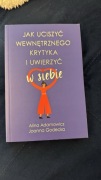 Jak uciszyć wewnętrznego krytyka i uwierzyć w siebie Adamowicz Godecka
