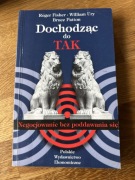 Dochodząc do TAK. Negocjowanie bez poddawania się. William Ury