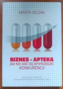 Marta Idczak "Biznes - Apteka. Jak nie dać się wyprzedzić konkurencji"