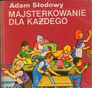 Majsterkowanie dla każdego - Adam Słodowy