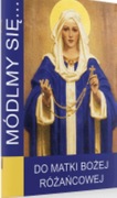 Módlmy się do Matki Bożej Różańcowej