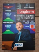 Longterm. Jak inwestować na giełdzie i osiągnąć zysk - Albert Rokicki