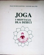 JOGA i MEDYTACJA DLA DZIECI  8-12 lat Fran Rosen-Sawyer B. Maltby