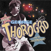 George Thorogood And The Destroyers - The Baddest Of