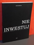 Nie inwestuj. Jakub Mościcki