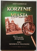 Korzenie miasta. Tom I Jerzy Kasprzycki