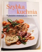 Szybka kuchnia. Wykwintne smakołyki na każdy dzień 