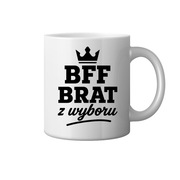 Kubek dla przyjaciela BFF Brat z wyboru prezent