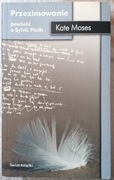 Kate Moses, Przezimowanie. Powieść o Sylvii Plath. 2004
