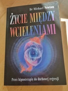 ZYCIE MIĘDZY WCIELENIAMI Dr Michael Newton