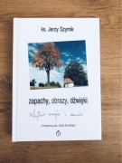 Zapachy, Obrazy, Dźwięki. KS. JERZY SZYMIK