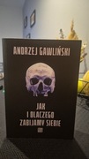 Jak i Dlaczego Zabijamy Siebie Andrzej Gawliński 