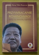 Przywracanie równowagi Akong Tulku Rinpocze