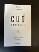 CUD UWAŻNOŚCI. PROSTY PODRĘCZNIK MEDYTACJI... Thich Nhat Hanh