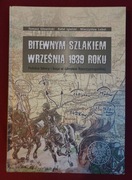 Bitewnym szlakiem września 1939 roku Polskie bitwy i boje w obronie