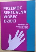 PRZEMOC SEKSUALNA WOBEC DZIECI.Informator dla rodziców i opiekunów.