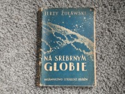 NA SREBRNYM GLOBIE - Jerzy Żuławski, wydanie z 1956, ilustracje