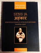 Marzenna Jakubczak - Sens ja. Koncepcja podmiotu w filozofii indyjskiej