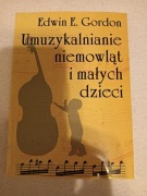 Edwin Gordon - Umuzykalnianie niemowląt i małych dzieci 