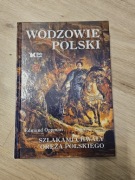 Wodzowie Polski. Szlakami chwały oręża polskiego Edmund Oppman