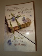 Jeszcze się kiedyś spotkamy - Magdalena Witkiewicz