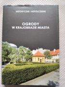 Historyczne i współczesne ogrody w krajobrazie miasta