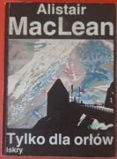 Tylko Dla Orłów - Alistair Maclean, wyd. II, Iskry 1989 r.