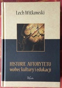 Lech WITKOWSKI Historie autorytetu wobec kultury i edukacji