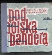 Pod Polską Banderą - Jerzy Miciński Stefan Kolicki Gdynia 1962