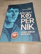 Mikołaj Kopernik. Nowe oblicze geniusza Piotr Łopuszański 