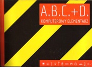 A.B.C.+D. komputerowy elementarz Praca zbiorowa 