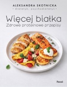 Więcej białka Zdrowe proteinowe przepisy Aleksandra Skotnicka