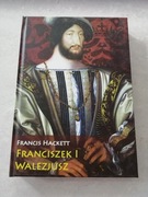 Franciszek I Walezjusz Francis Hackett