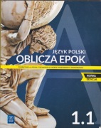 Oblicza epok 1.1 NOWA EDYCJA. Język polski. Podręcznik. Klasa 1. Część 1