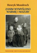 Zanim wymyślono Warmię i Mazury - Henryk Mondroch