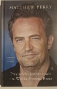 MATTHEW PERRY - Przyjaciele, kochankowie i ta Wielka Straszna Rzecz