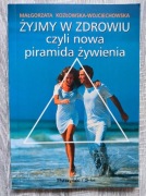 Żyjmy w zdrowiu czyli nowa piramida żywienia 