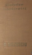 Władysław Tatarkiewicz O szczęściu. PWN  1962