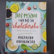 Jedz pysznie i nie bój się cholesterolu.  Magdalena Makarowskq