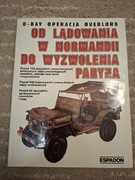 D-Day ,Operacja Overlord .Od lądowania w Normandii do wyzwolenia  Paryża. 
