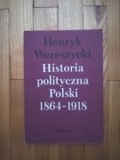 książka "Historia polityczna Polski 1864-1918" Henryk Wereszczcki