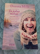 TA JEDNA MIŁOŚĆ Dorota Milli WYDANIE 1 2018 KSIĄŻKA NOWA 100% OKAZJA CENOWA